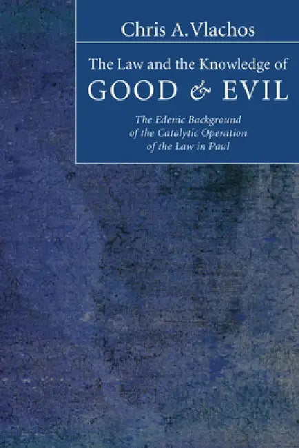 The Law and the Knowledge of Good and Evil by Chris A. Vlachos