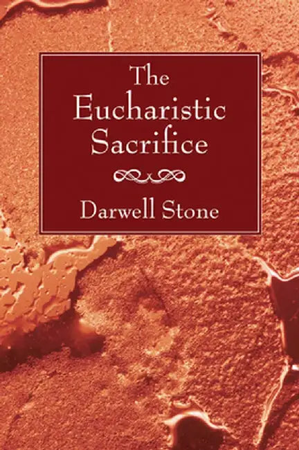 The Eucharistic Sacrifice by Darwell Stone