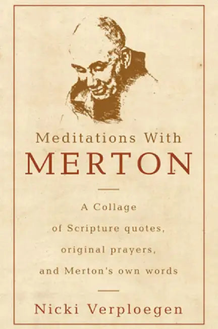 Meditations with Merton: A Collage of Scripture Quotes, Original Prayers, and Merton's Own Words by Nicki Verploegen