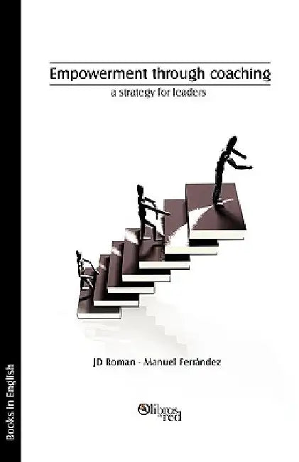 Empowerment Through Coaching, a Strategy for Leaders by Jd Roman