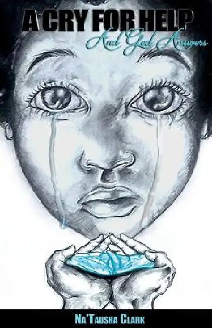 A Cry For Help: And God Answers by Natausha Clark