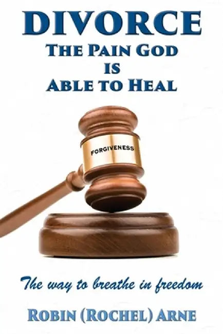 Divorce: The way to breathe in freedom by Robin Arne