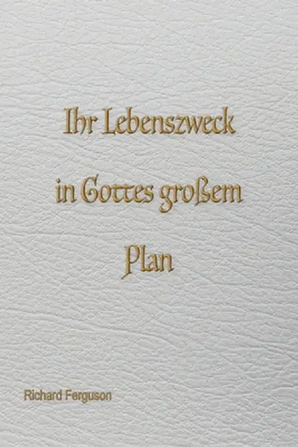 Eure Lebensaufgabe in Gottes großem Plan by Richard Ferguson