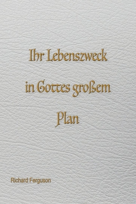 Eure Lebensaufgabe in Gottes großem Plan by Richard Ferguson