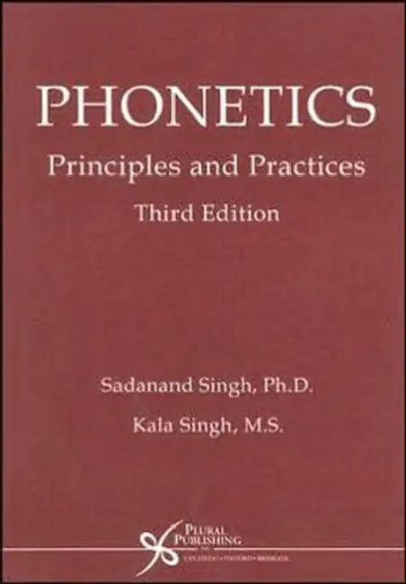 Phonetics: Principles and Practices by Sadanand Singh, Kala Singh, Donald Mowrer