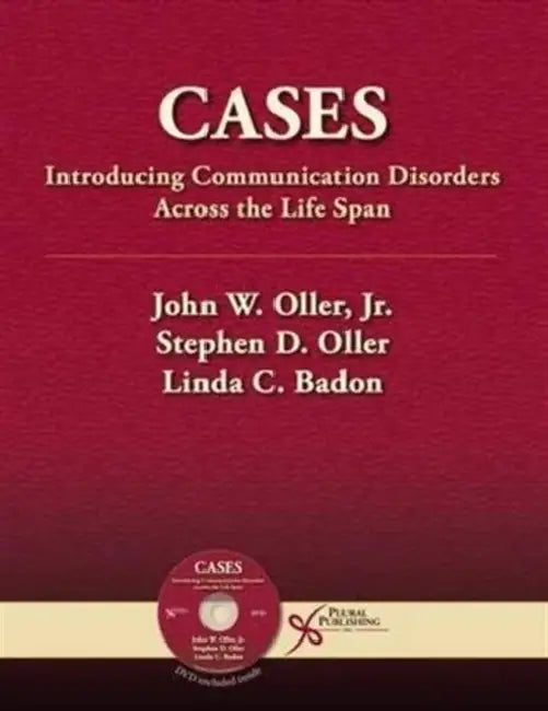 Cases: Introducing Communication Disorders Across the Lifespan by John W. Oller