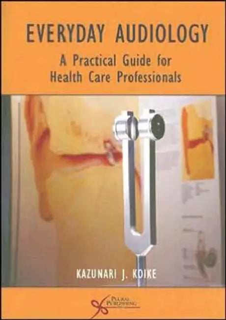 Everyday Audiology: A Practical Guide for Health Care Professionals by Dr Harimohan Choudhury
