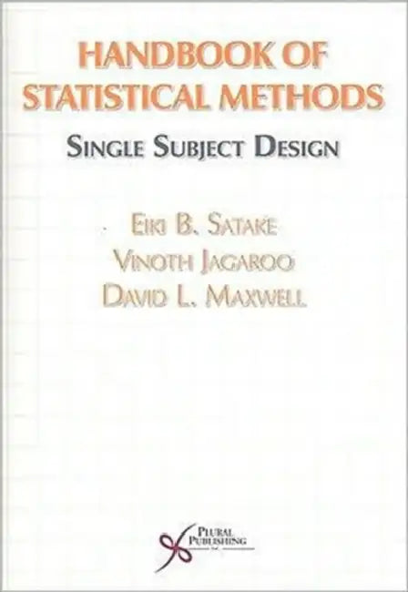 Handbook of Statistical Methods: Single Subject Design by Eiki Satake, Vinoth Jagaroo, David L. Maxwell
