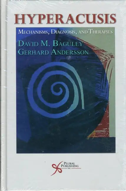 Hyperacusis: Mechanisms, Diagnosis and Therapies by David M. Baguley, Gerhard Andersson