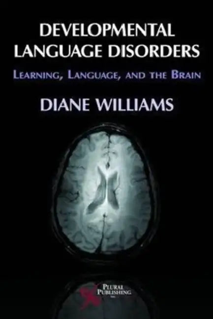 Developmental Language Disorders: Learning, Language, and the Brain by Diane L. Williams
