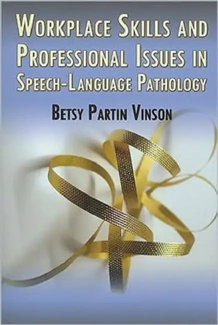 Workplace Skills and Professional Issues in Speech-Language Pathology by Betsy Partin Vinson