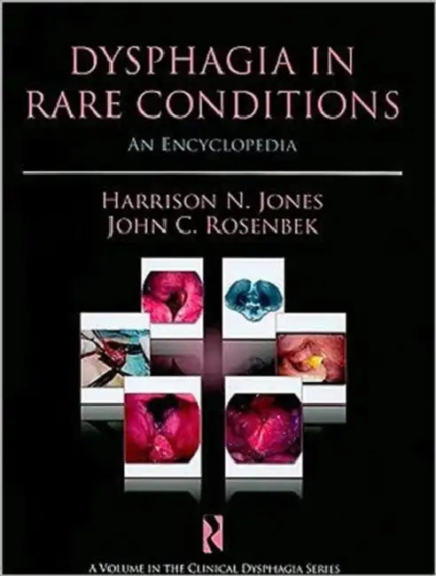 Dysphagia in Rare Conditions: An Encyclopedia by Harrison N. Jones, John C. Rosenbek