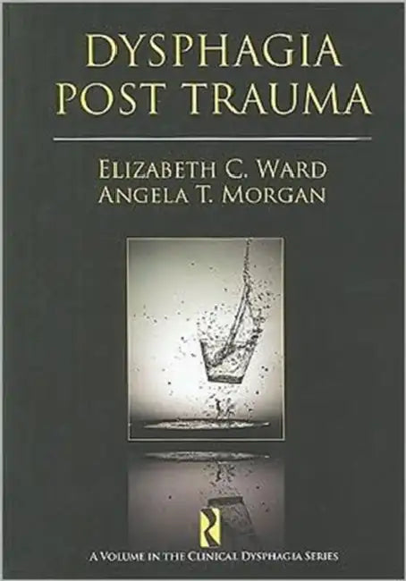 Dysphagia Post Trauma by Elizabeth C. Ward, Angela T. Morgan
