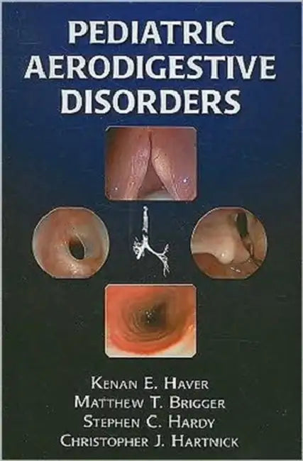 Pediatric Aerodigestive Disorders [With DVD] by Kenan Haver, Matthew T. Brigger, Stephen Hardy