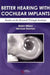 Better Hearing with Cochlear Implants: Studies at the Research Triangle Institute by Blake S. Wilson, Michael F. Dorman