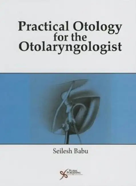 Practical Otology for the Otolaryngologist by Seilesh Babu