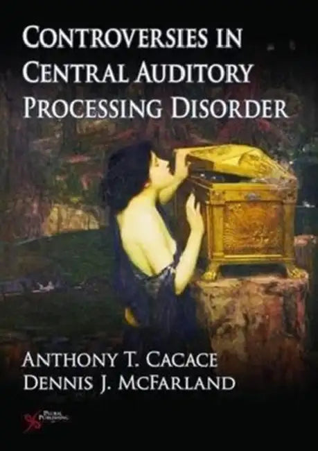 Controversies in Central Auditory Processing Disorder by Ed. Cacace Anthony T.