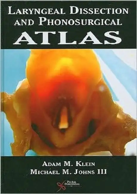 Laryngeal Dissection and Phonosurgical Atlas by Adam M. Klein, III Johns Michael M.
