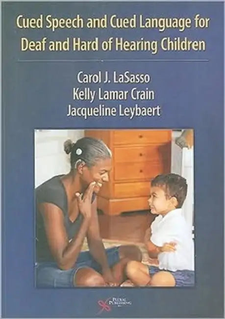 Cued Speech and Cued Language for Deaf and Hard of Hearing Children by Carol J. Lasasso, Kelly Lamar Crain, Jacqueline Leybaert