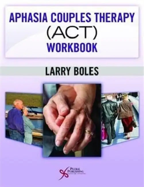 Aphasia Couples Therapy (ACT) Workbook by Larry Boles