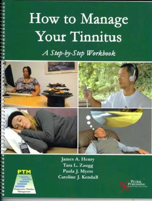 How to Manage Your Tinnitus: A Step-by-Step Workbook by James A. Henry