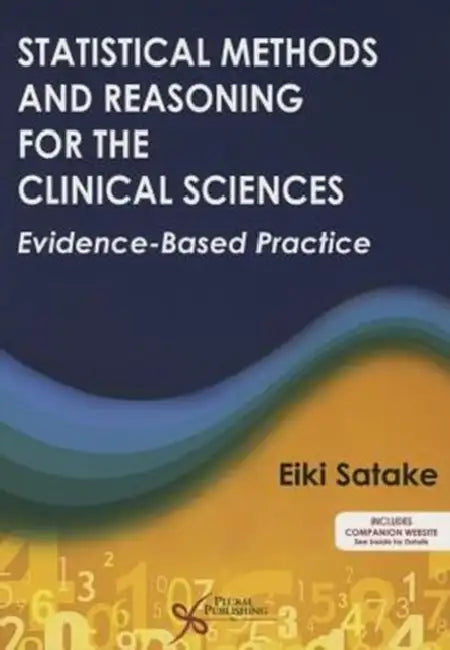 Statistical Methods and Reasoning for the Clinical Sciences: Evidence-Based Practice by Eiki Satake