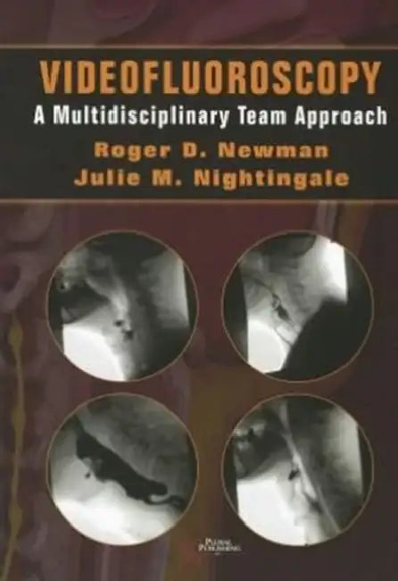 Videofluoroscopy: A Multi-Disciplinary Team Approach by Roger Newman