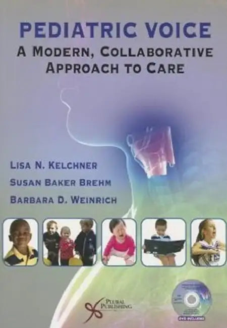 Pediatric Voice: A Modern Collaborative Approach to Care by Kelchner, Lisa N. Kelchner