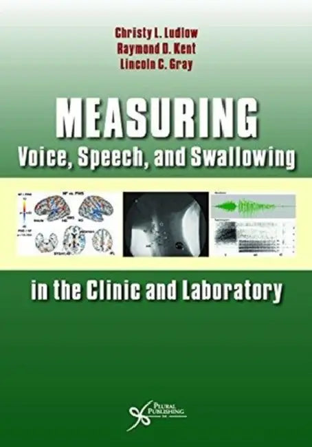 Measuring Voice, Speech, and Swallowing in the Clinic and Laboratory by Christy Ludlow