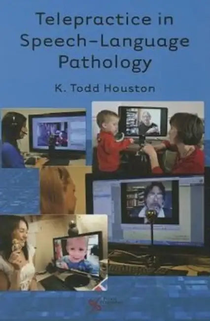 Telepractice in Speech-Language Pathology by K. Todd Houston