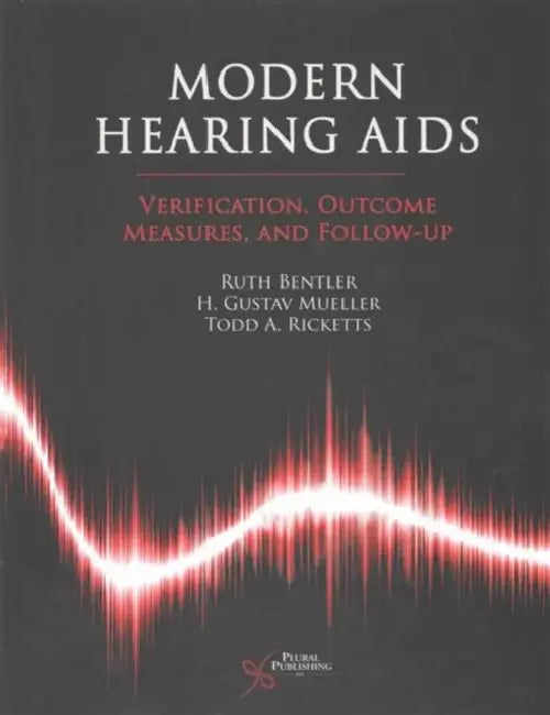 Modern Hearing AIDS: Verification, Outcome Measures, and Follow-Up by Ruth Ed Bentler