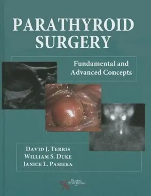 Parathyroid Surgery: Fundamental and Advanced Concepts by David J. Terris, William S. Duke, Janice L. Pasieka