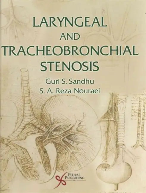Laryngeal and Tracheobronchial Stenosis by Guri S. Sandhu, S. A. Reza Nouraei