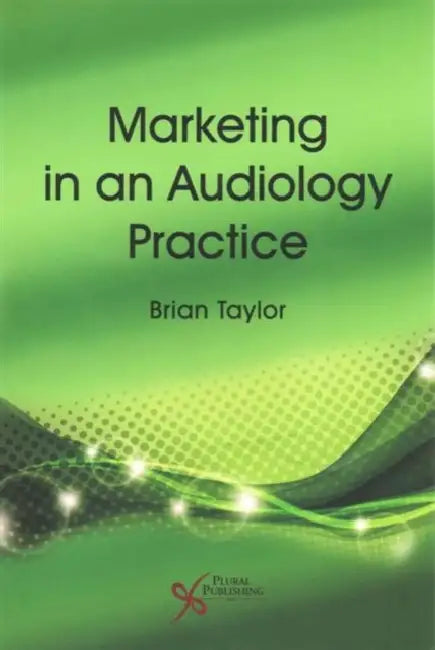 Marketing in an Audiology Practice by Brian Taylor