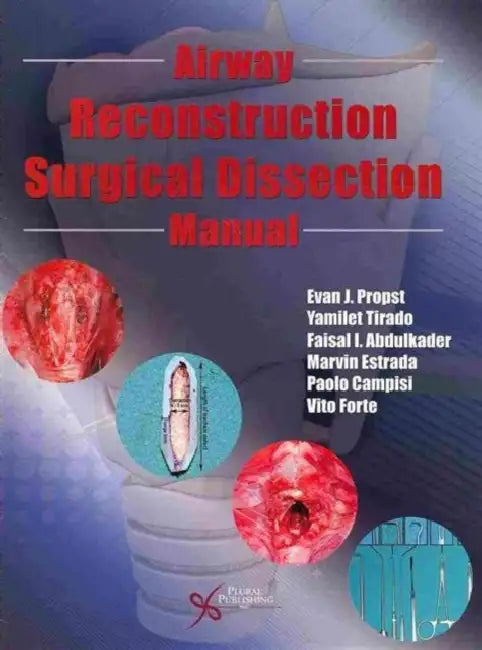 Airway Reconstruction Surgical Dissection Manual by Evan J. Propst, Ed. Probst Evan J.