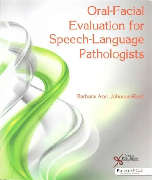 Oral-Facial Evaluation for Speech-Language Pathologists by Barbara Ann Johnson-Root
