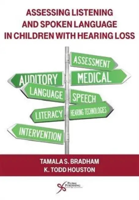 Assessing Listening and Spoken Language in Children With Hearing Loss by Tamala S., Ph.D. (EDT)/ Houston, K. Todd, Ph.D. (EDT) Bradham