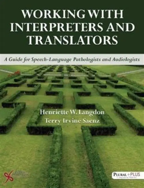 Working with Interpreters and Translators: A Guide for Speech-Language Pathologists and Audiologists by Henriette W./ Saenz, Terry Irvine, Ph.D. Langdon