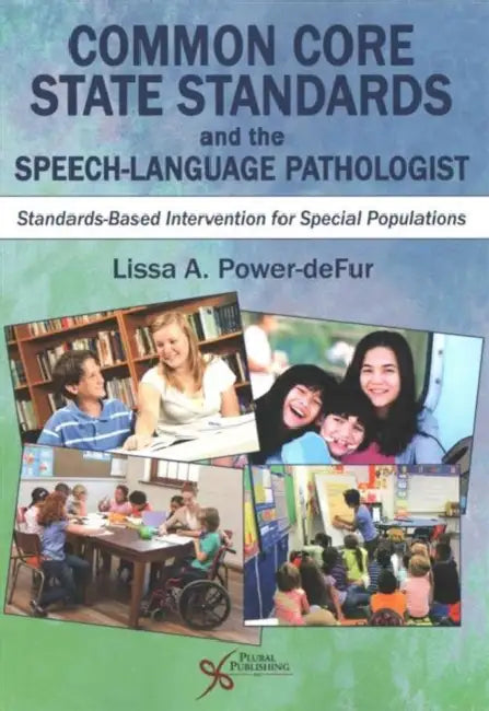 Common Core State Standards and the Speech-Language Pathologist: Standards-Based Intervention for Special Populations by Lissa A., Ph.D. Power-Defur