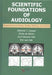 Scientific Foundations of Audiology: Perspectives from Physics, Biology, Modeling, and Medicine by Anthony T., Ph.D. (EDT)/ De Kleine, Emile, Ph.D. (EDT)/ Holt, Avril Genene, Ph.D. (EDT)/ Van Dijk, Pim, Ph.D. (EDT) Cacace
