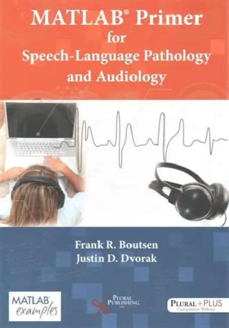 MATLAB Primer for Speech Language Pathology and Audiology by Frank R. Boutsen