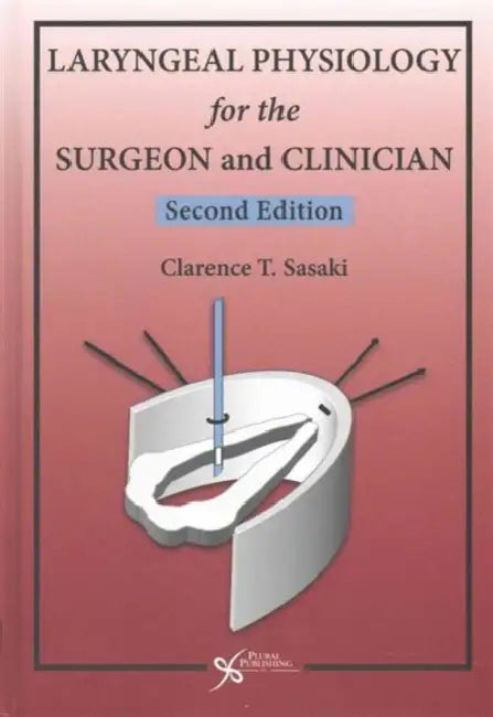 Laryngeal Physiology for the Surgeon and Clinician by Clarence T. Sasaki