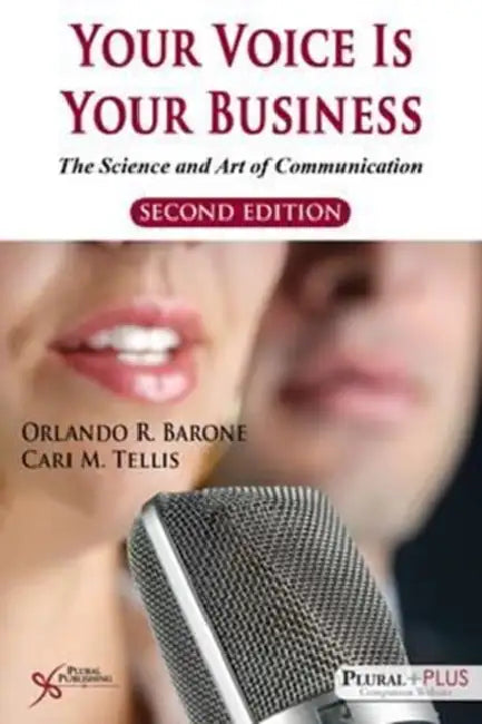 Your Voice is Your Business: The Science and Art of Communication by Orlando R. Barone