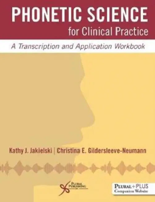 Phonetic Science for Clinical Practice: A Transcription and Application Workbook by Jiahu Qin