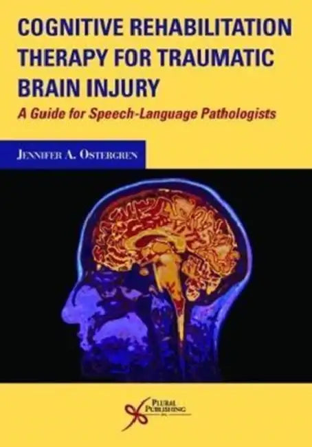 Cognitive Rehabilitation Therapy for Traumatic Brain Injury: A Guide for Speech-Language Pathologists by Jennifer A. Ostergren