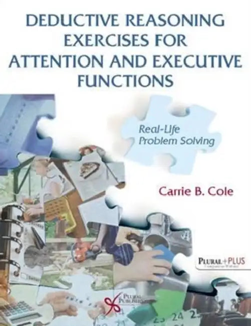 Deductive Reasoning Exercises for Attention and Executive Functions: Real-Life Problem Solving by Carrie B. Cole