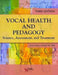 Vocal Health and Pedagogy: Science, Assessment, and Treatment by Robert T. Sataloff