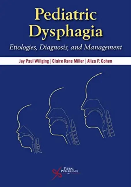 Pediatric Dysphagia: Etiologies, Diagnosis, and Management by Jay Paul Willging