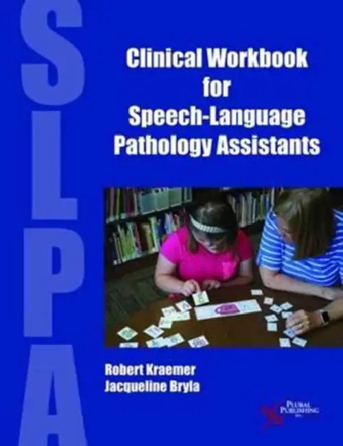 Clinical Workbook for Speech-Language Pathology Assistants by Robert S. Kraemer