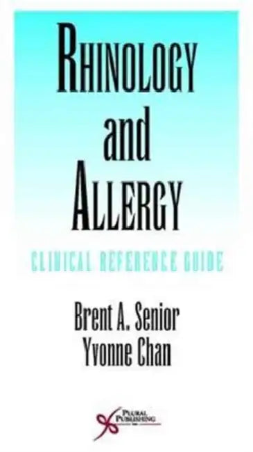 Rhinology and Allergy: Clinical Reference Guide by Brent A., M.D./ Chan, Yvonne, M.D. Senior